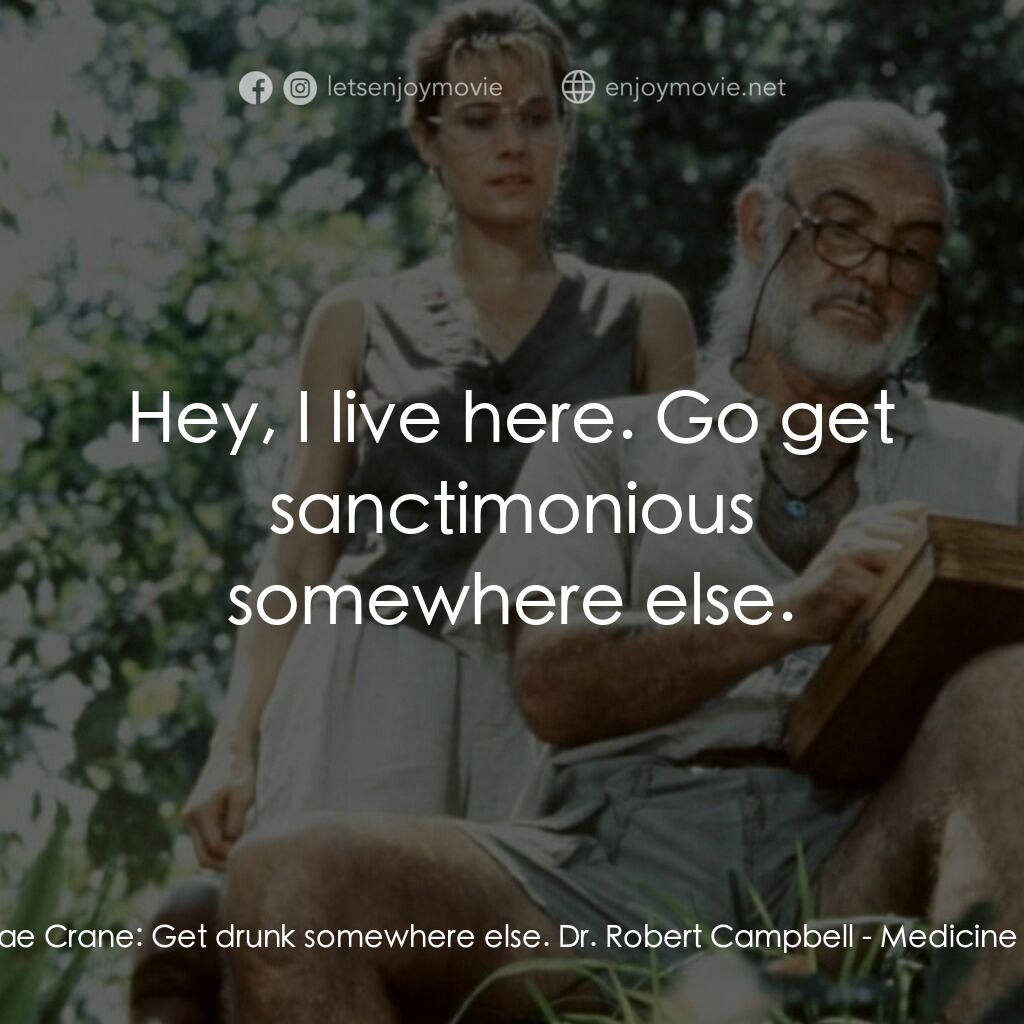 《飛越綠林》經典台詞：Dr. Rae Crane:  Get drunk somewhere else. Dr. Robe ...