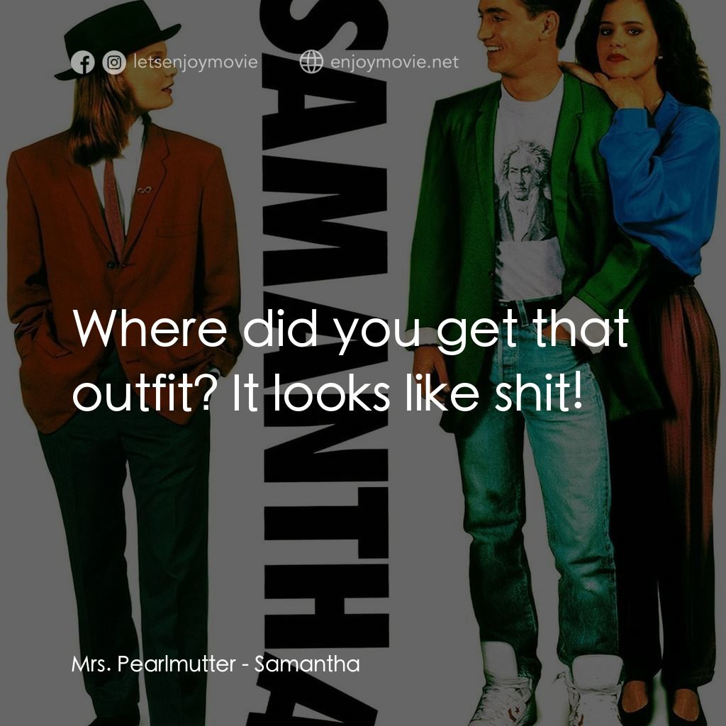 《Samantha》經典台詞：Mrs. Pearlmutter: Where did you get that outfit? I ...