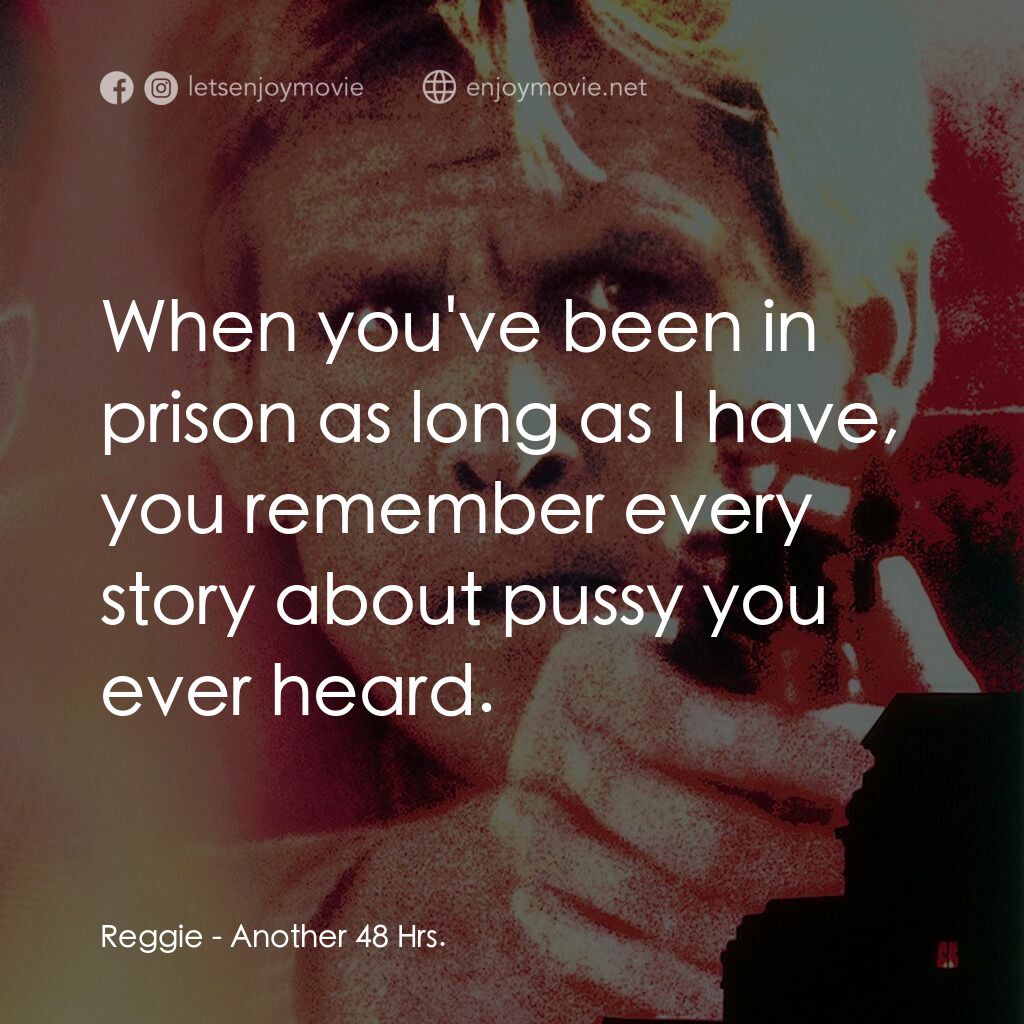 四十八小時續集電影對白：Reggie:  When you've been in prison as long as I have, you remember every story a