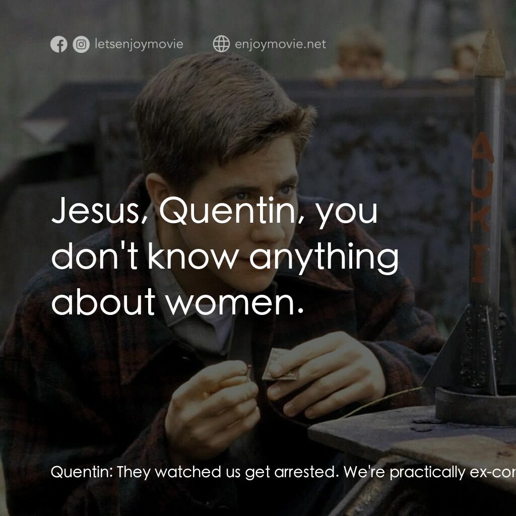 十月的天空電影對白：Quentin:  They watched us get arrested. We're practically ex-convicts. They'll ne