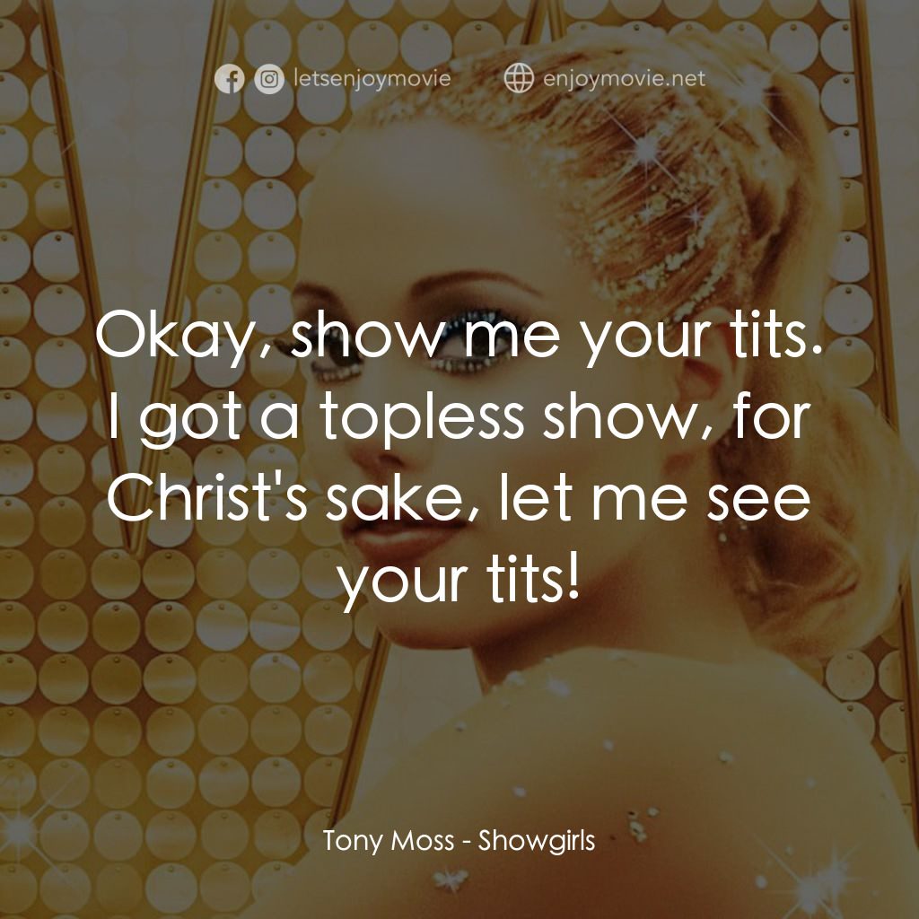 艷舞女郎電影對白：Tony Moss: Okay, show me your tits. I got a topless show, for Christ's sake, let 