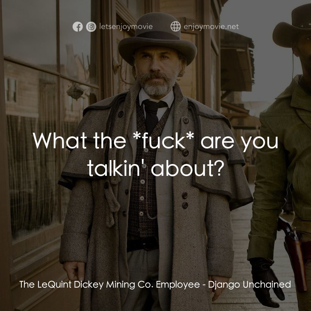 黑殺令電影對白：The LeQuint Dickey Mining Co. Employee: What the *fuck* are you talkin' about?