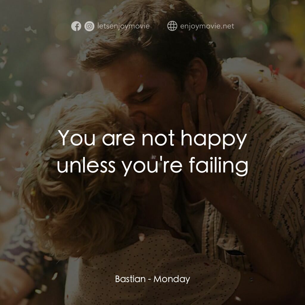 《星期一》經典台詞：Bastian:  You are not happy unless you're fail ...