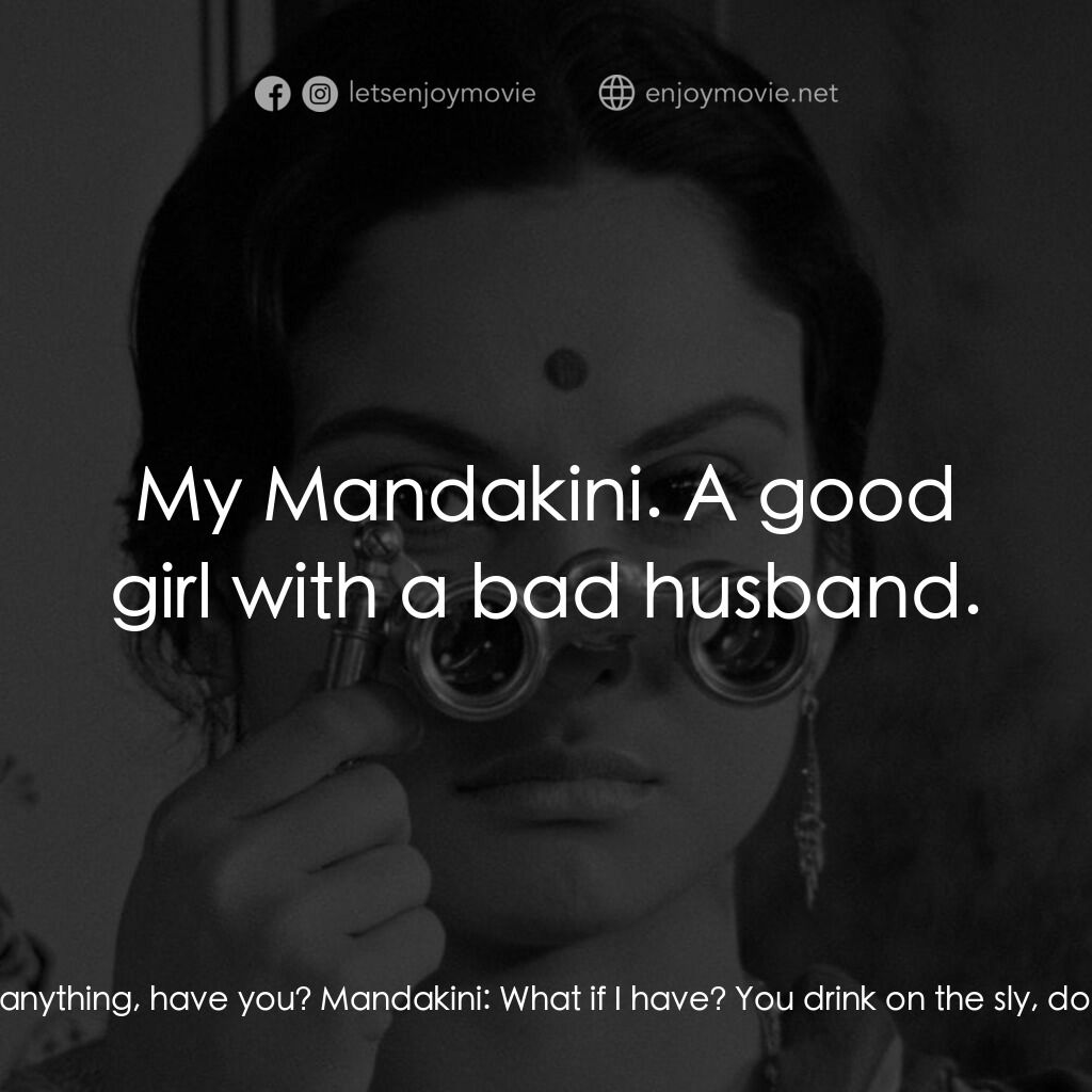 寂寞的妻子電影對白：Umapada:  You haven't been up to anything, have you? Mandakini:  What if I have? 