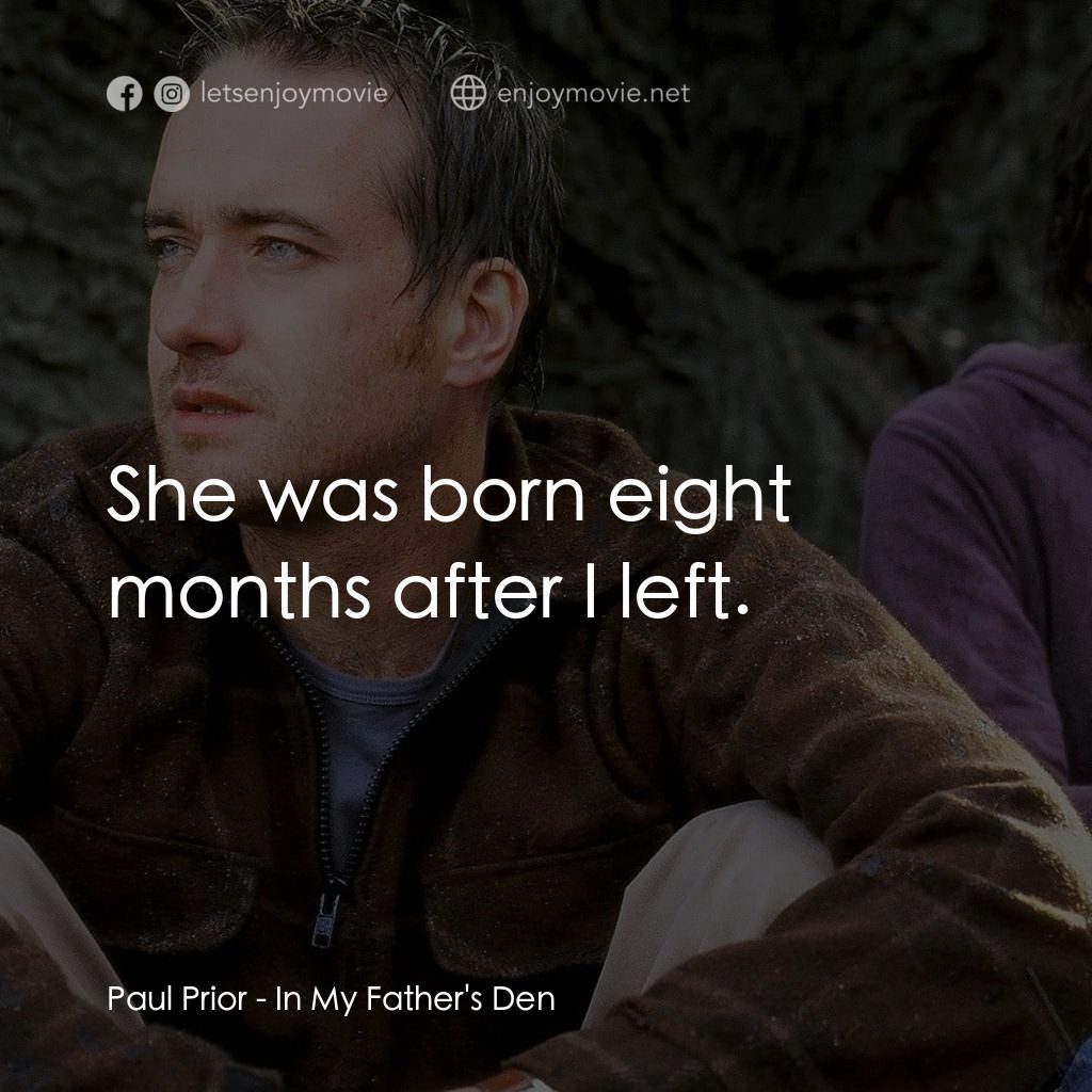 在我父親的洞穴裏電影對白：Paul Prior: She was born eight months after I left.