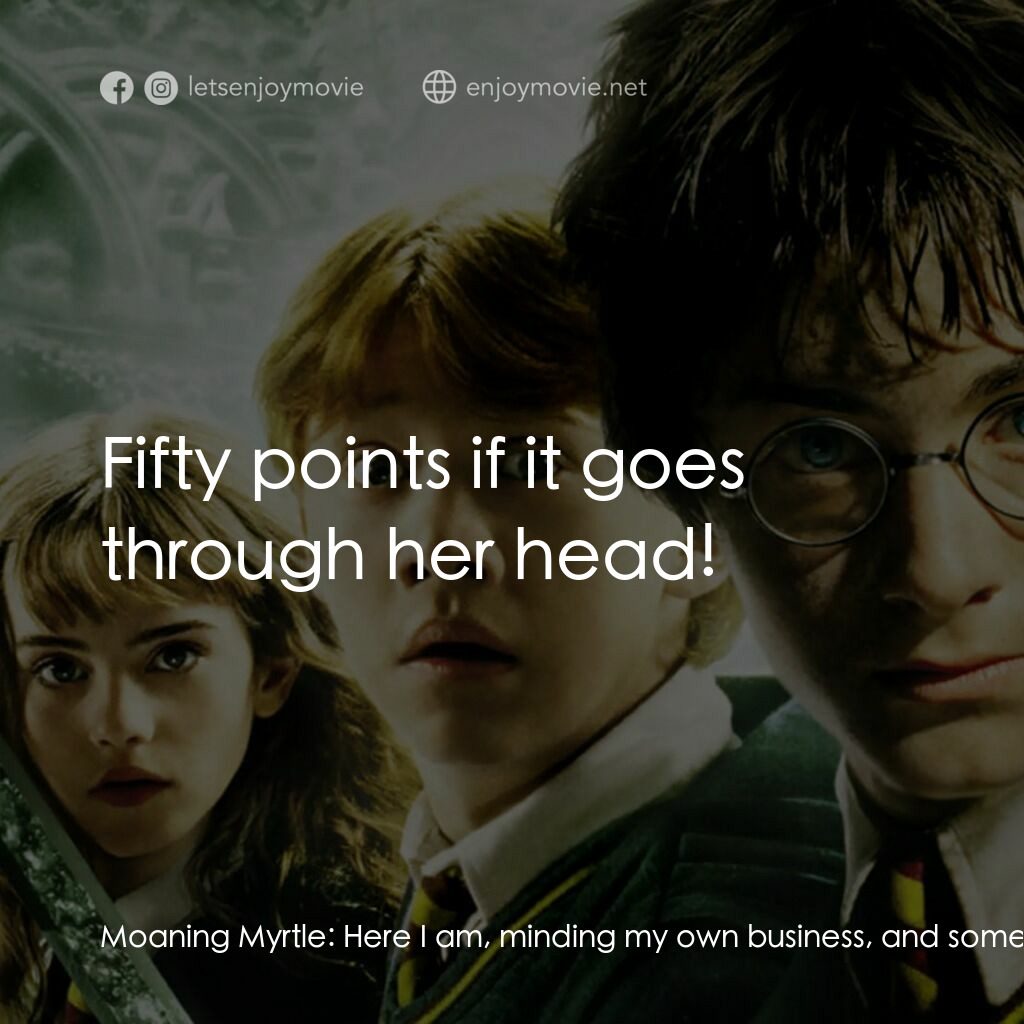 哈利波特：消失的密室電影對白：Moaning Myrtle:  Here I am, minding my own business, and someone thinks it's funn