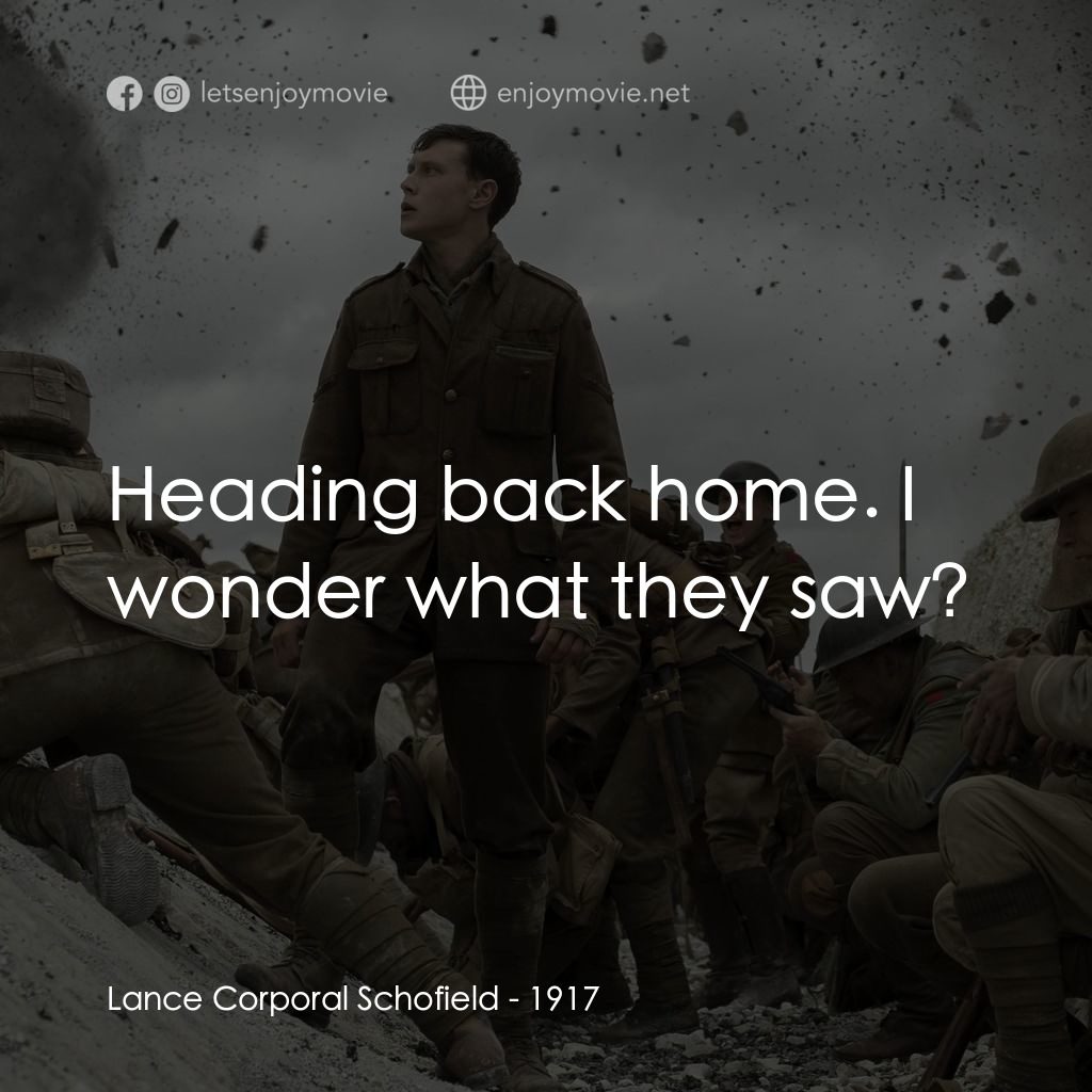 1917：逆戰救兵電影對白：Lance Corporal Schofield: Heading back home. I wonder what they saw?