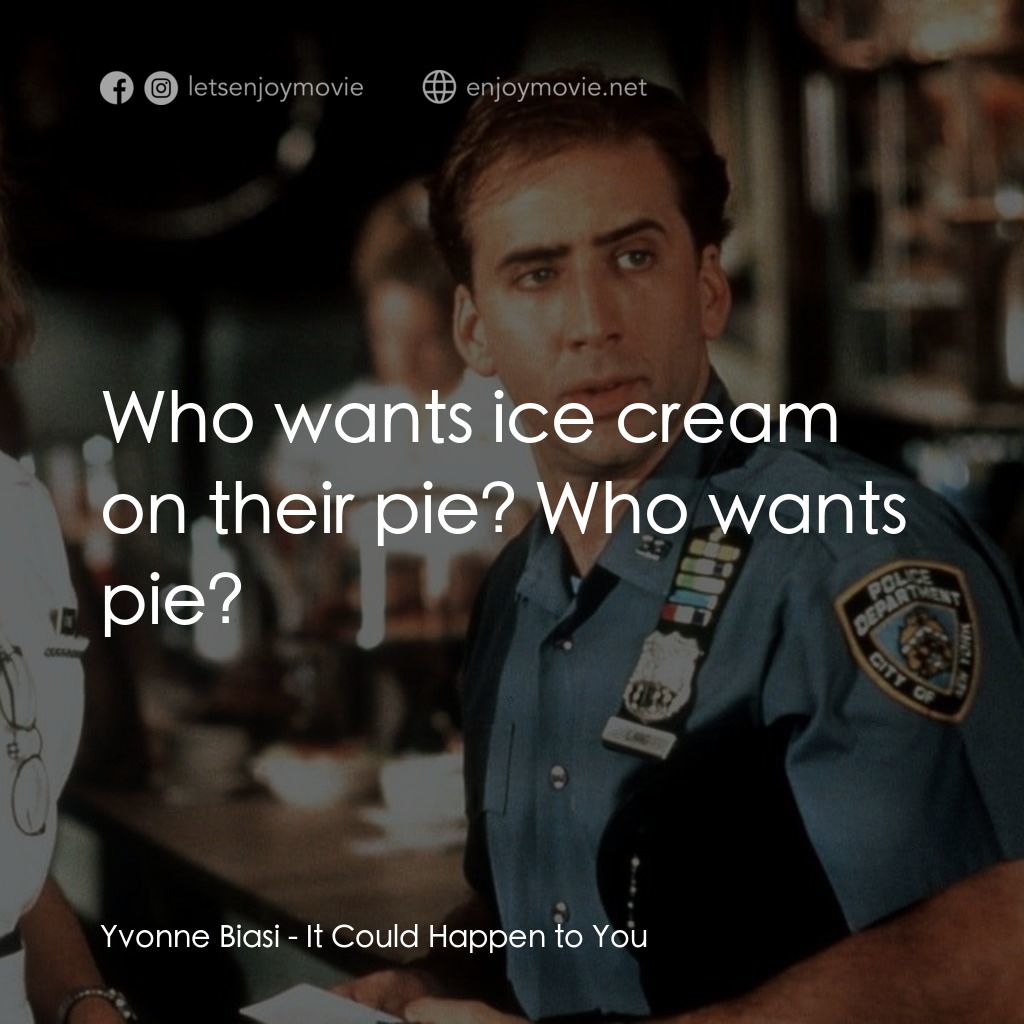 愛在紐約電影對白：Yvonne Biasi: Who wants ice cream on their pie? Who wants pie?