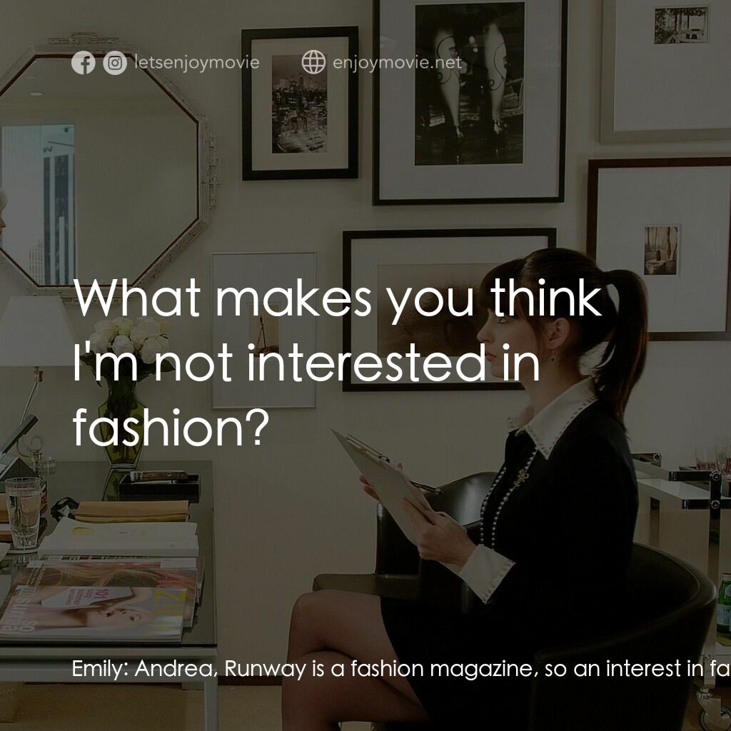 穿Prada的惡魔電影對白：Emily:  Andrea, Runway is a fashion magazine, so an interest in fashion is crucia