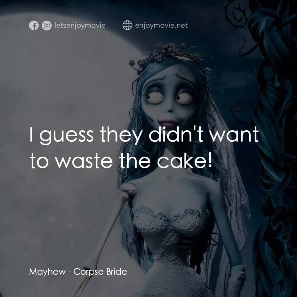 怪誕屍新娘電影對白：Mayhew: I guess they didn't want to waste the cake!