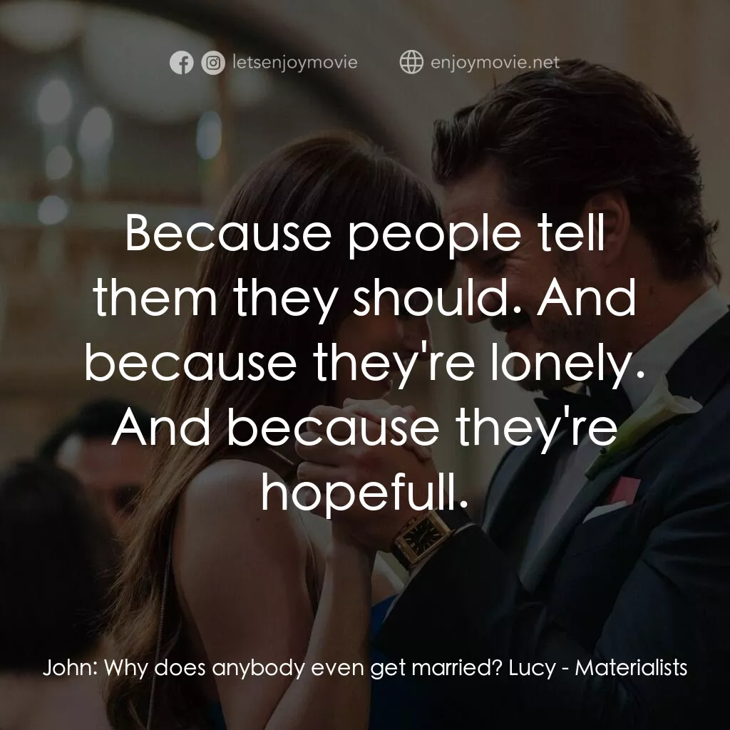 錢財心愛物電影對白：John:  Why does anybody even get married? Lucy:  Because people tell them they sh