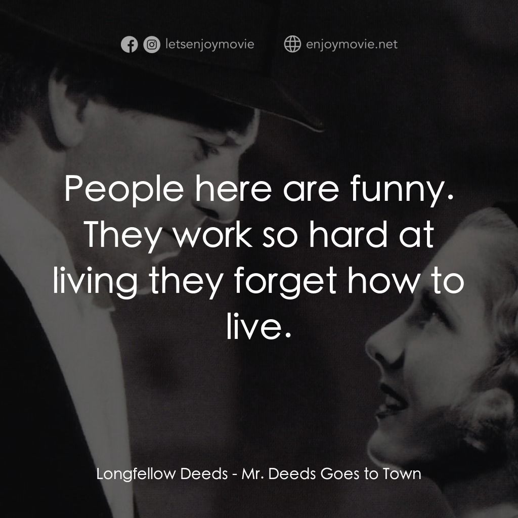 Mr. Deeds Goes to Town經典對白：Longfellow Deeds: People here are funny. They work so hard at living they forget how to live.