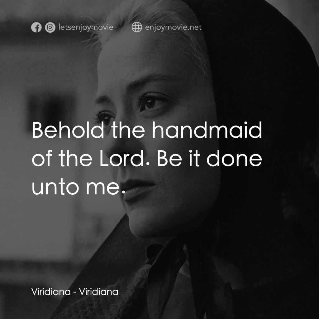 薇麗狄雅娜電影對白：Viridiana: Behold the handmaid of the Lord. Be it done unto me.