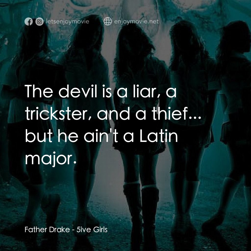 叛逆女巫經典對白：Father Drake: The devil is a liar, a trickster, and a thief... but he ain't a Latin major.