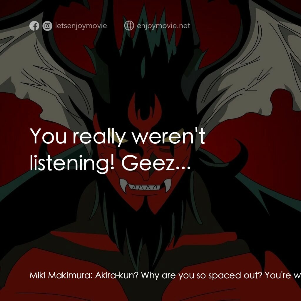 AMON デビルマン黙示録電影對白：Miki Makimura:  Akira-kun? Why are you so spaced out? You're weird, Akira-kun. Ak