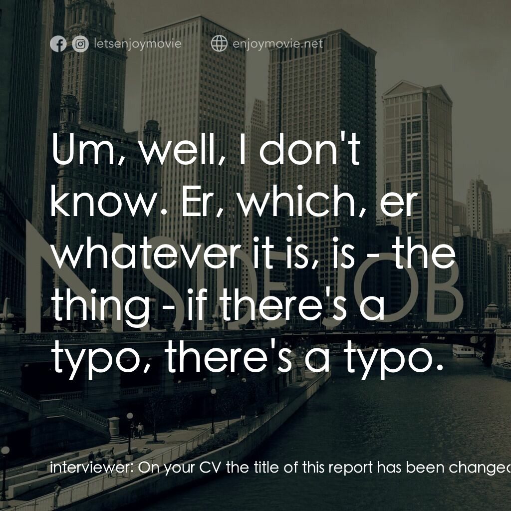 黑金風暴電影對白：interviewer:  On your CV the title of this report has been changed from 