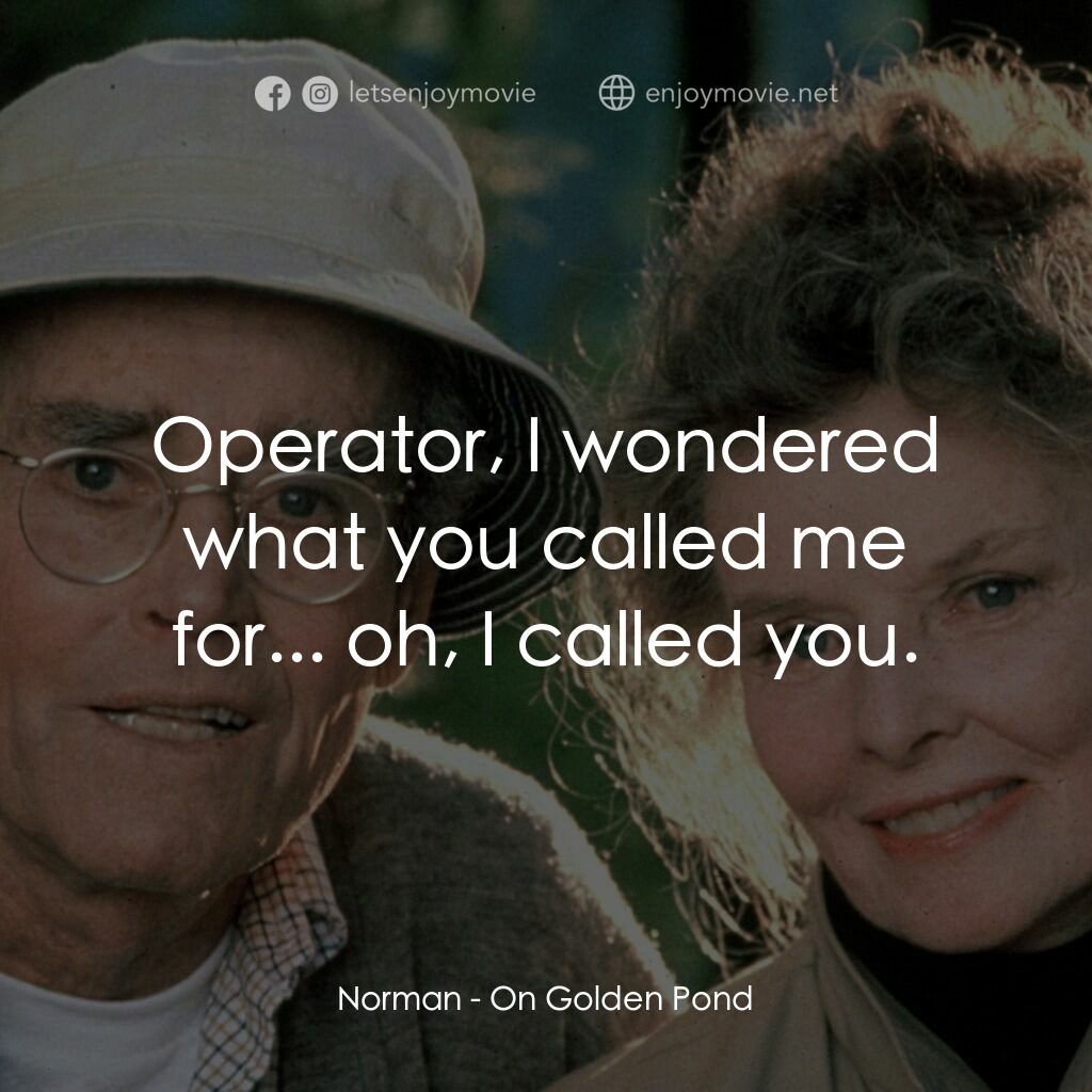 金池塘電影對白：Norman:  Operator, I wondered what you called me for... oh, I called you.