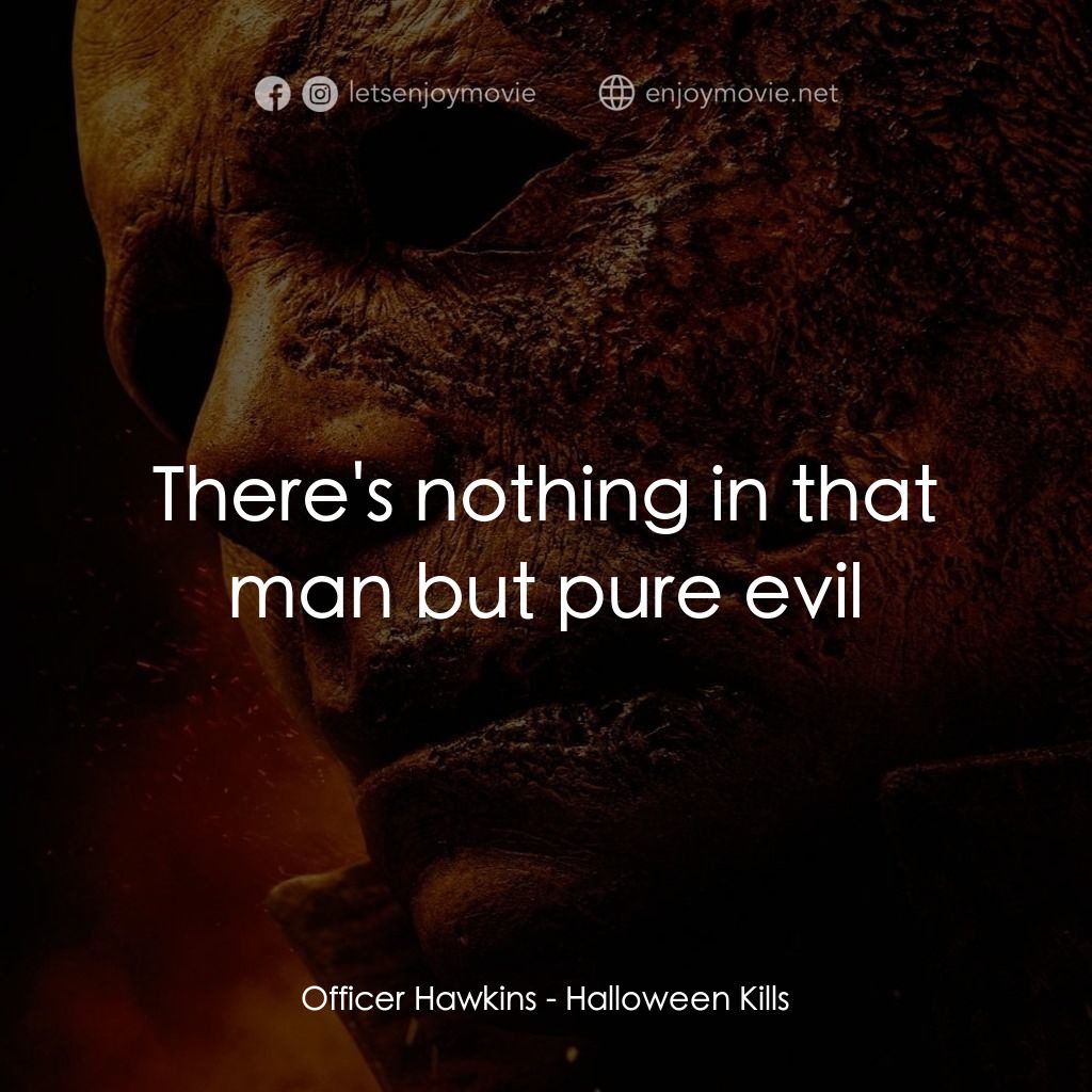 月光光新慌慌：萬聖殺電影對白：Officer Hawkins: There's nothing in that man but pure evil