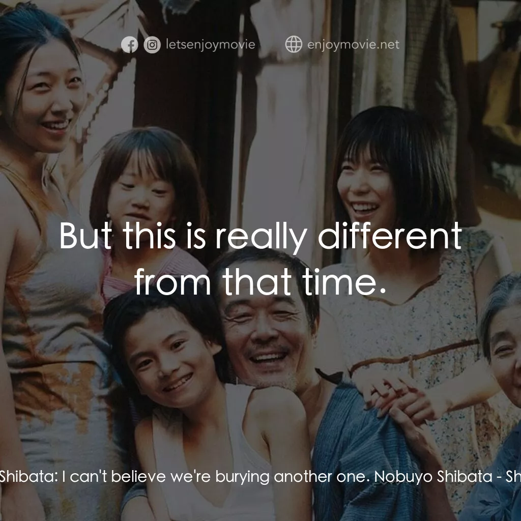 小偷家族電影對白：Osamu Shibata:  I can't believe we're burying another one. Nobuyo Shibata:  But t