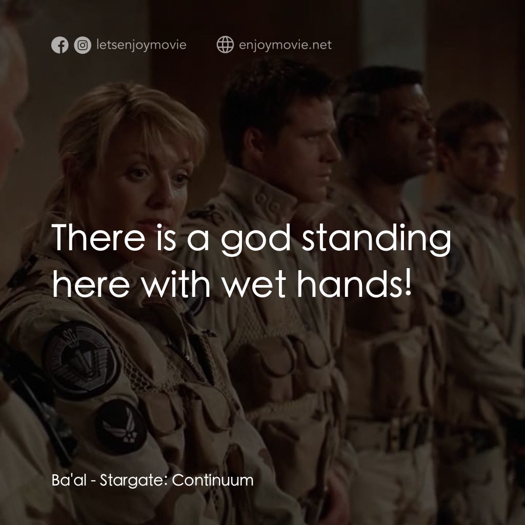 星際之門：時空連續電影對白：Ba'al: There is a god standing here with wet hands!