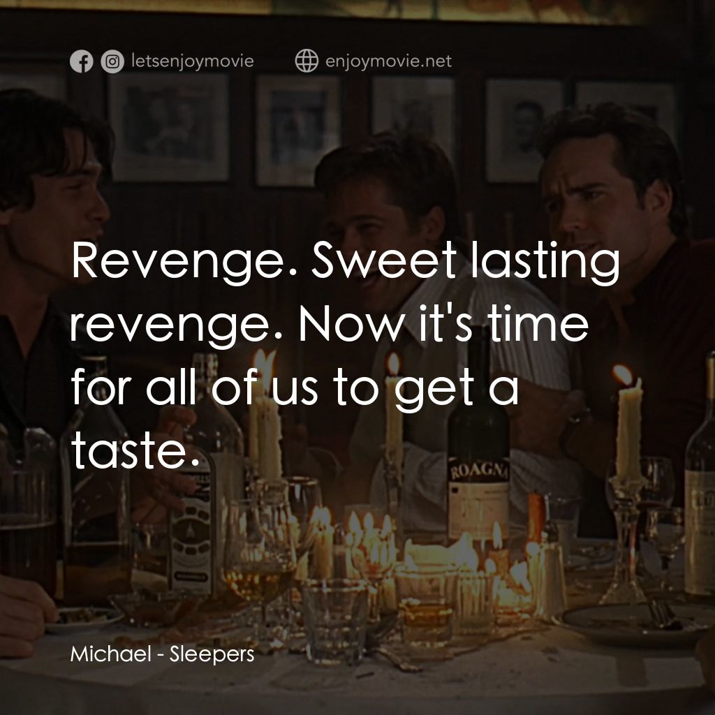 豪情四兄弟電影對白：Michael: Revenge. Sweet lasting revenge. Now it's time for all of us to get a tas