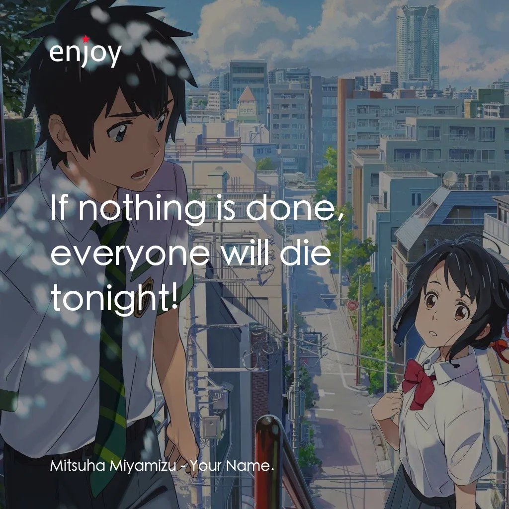 你的名字。電影對白：Mitsuha Miyamizu: If nothing is done, everyone will die tonight!