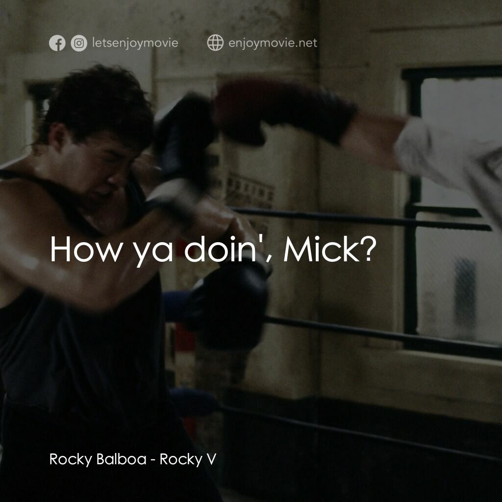 洛奇第五集：怒火龍拳電影對白：Rocky Balboa:  How ya doin', Mick?