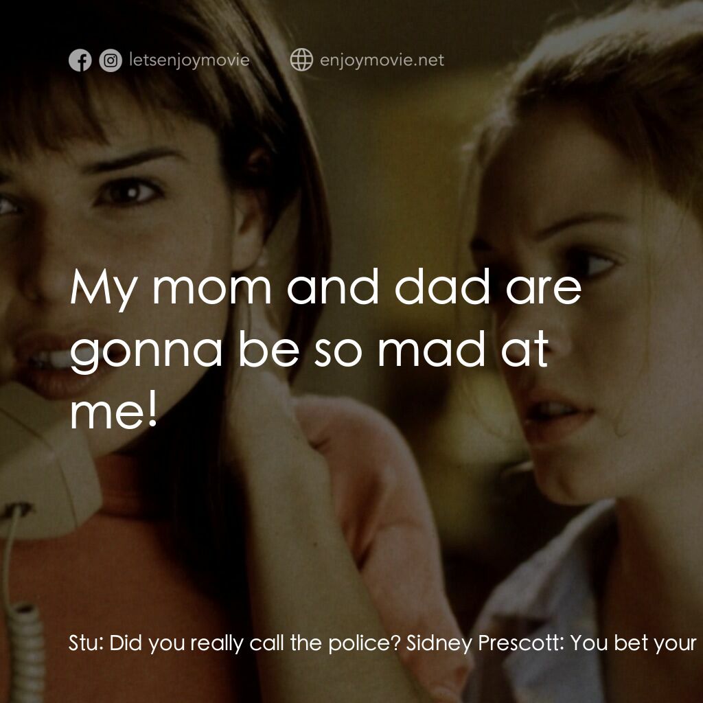 驚聲尖叫電影對白：Stu:  Did you really call the police? Sidney Prescott:  You bet your sorry ass I 