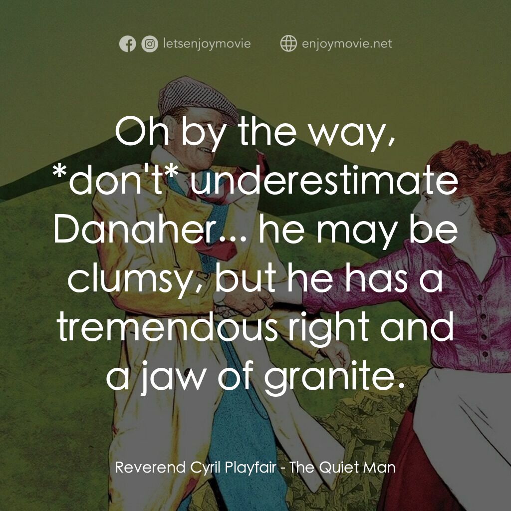 蓬門今始為君開電影對白：Reverend Cyril Playfair:  Oh by the way, *don't* underestimate Danaher... he may 