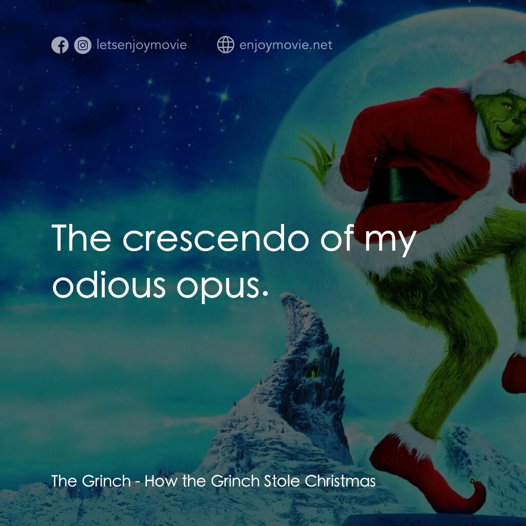 鬼靈精電影對白：The Grinch:  The crescendo of my odious opus.