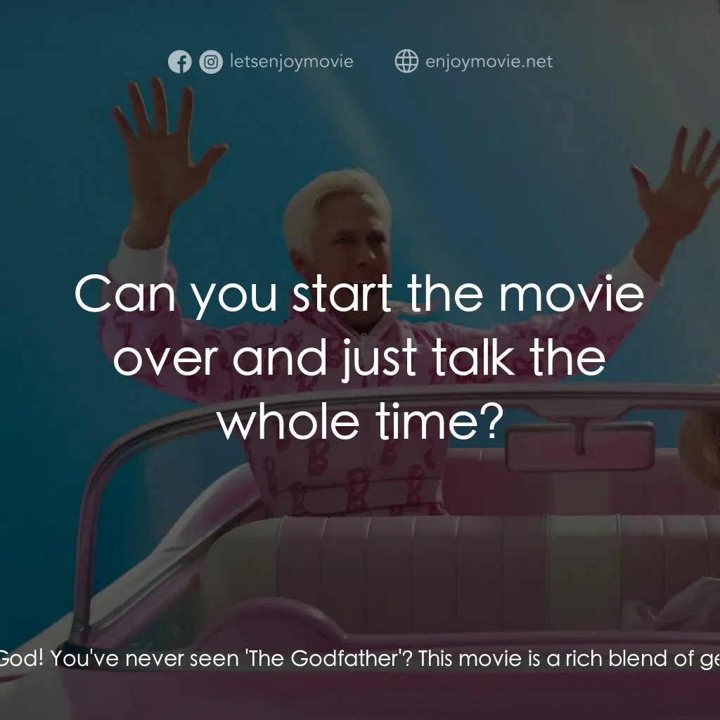 Barbie芭比電影對白：Barbie:  I've never seen 'The Godfather'... Ken:  Oh my God! You've never seen 'T