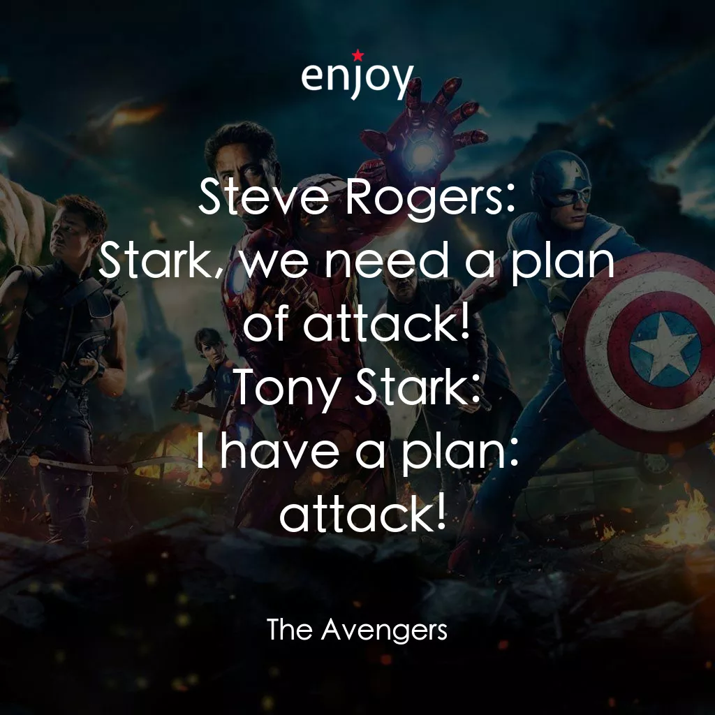 復仇者聯盟經典對白：Steve Rogers: Stark, we need a plan of attack!
Tony Stark: I have a plan:  attack!