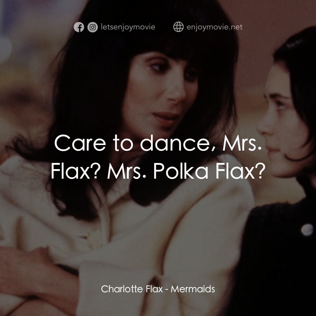 風情媽咪俏女兒電影對白：Charlotte Flax: Care to dance, Mrs. Flax? Mrs. Polka Flax?