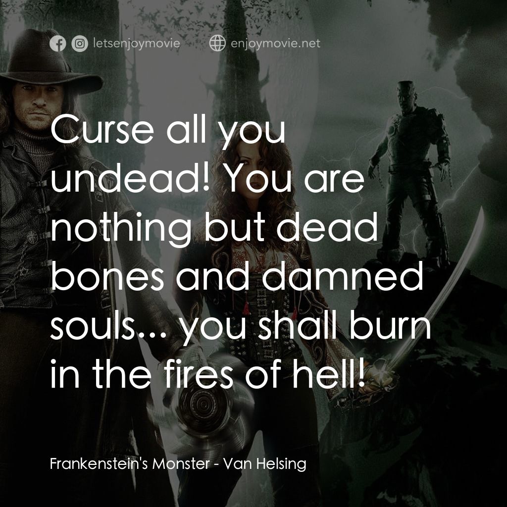 狙魔人電影對白：Frankenstein's Monster: Curse all you undead! You are nothing but dead bones and 
