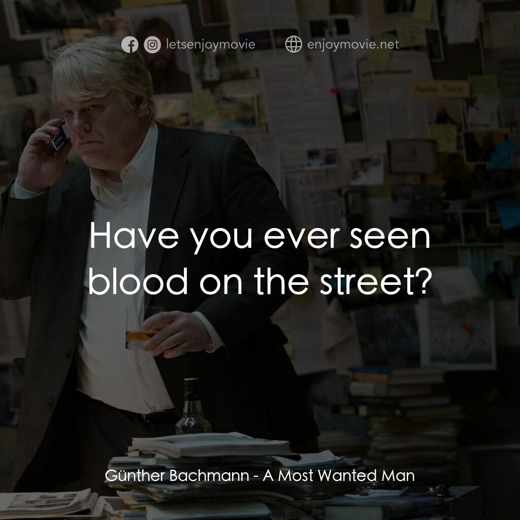 頭號公敵電影對白：Günther Bachmann:  Have you ever seen blood on the street?