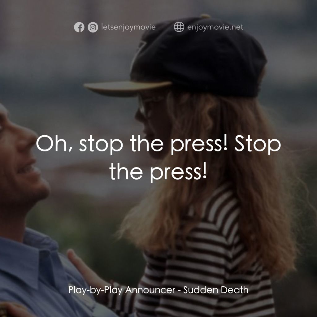 絕命殺陣電影對白：Play-by-Play Announcer: Oh, stop the press! Stop the press!