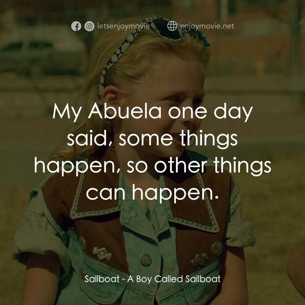 有個男孩叫薩波電影對白：Sailboat:  My Abuela one day said, some things happen, so other things can happen