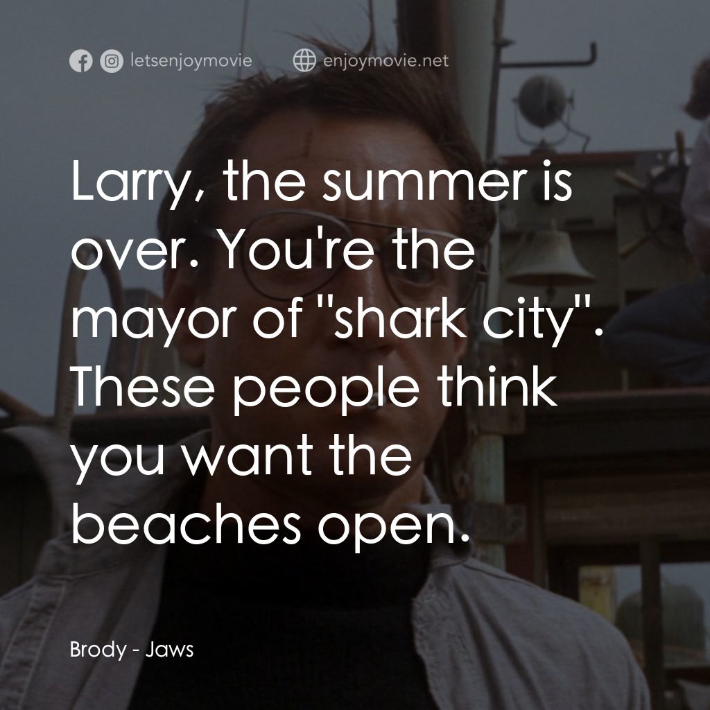 大白鯊電影對白：Brody: Larry, the summer is over. You're the mayor of 