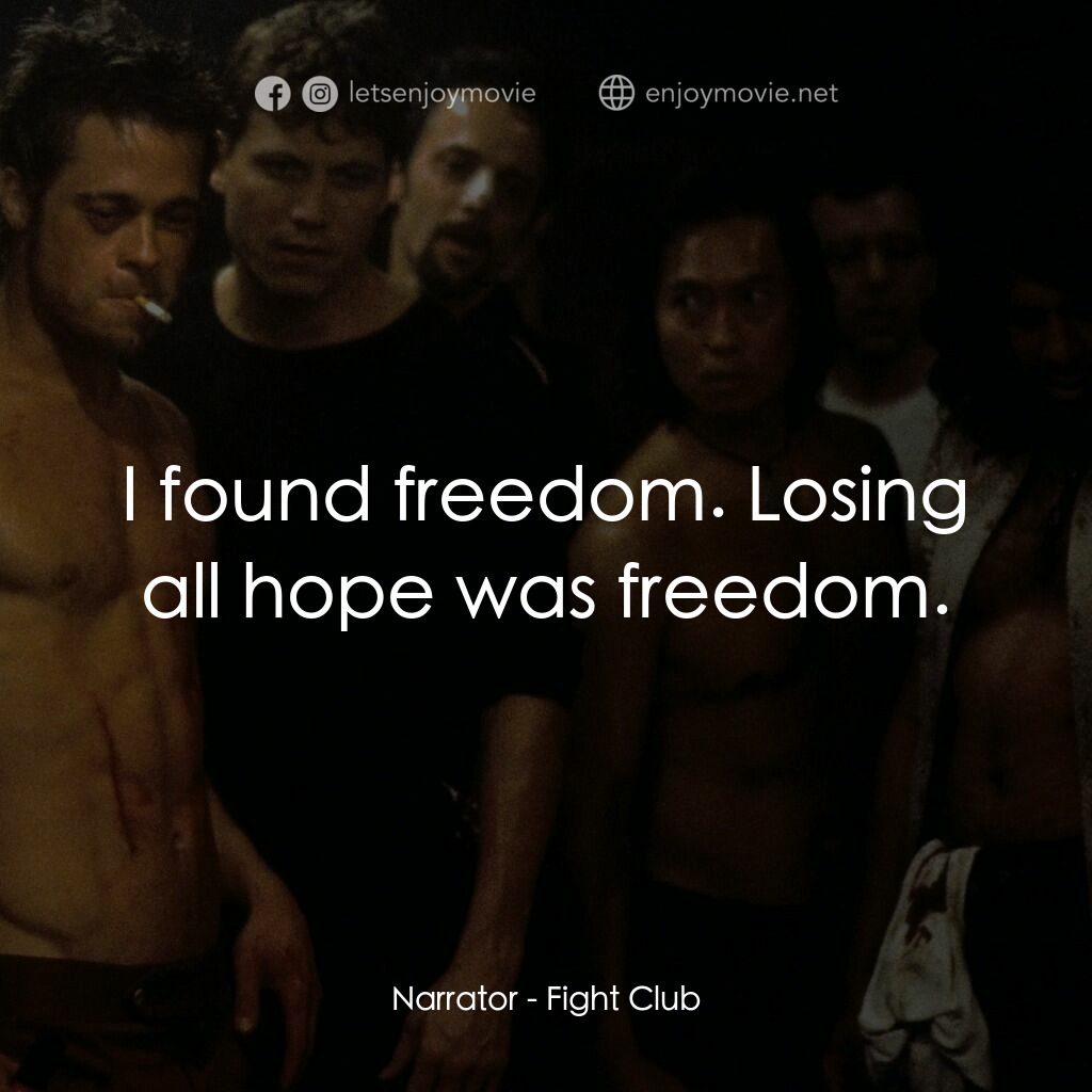 鬥陣俱樂部電影對白：Narrator:  I found freedom. Losing all hope was freedom.