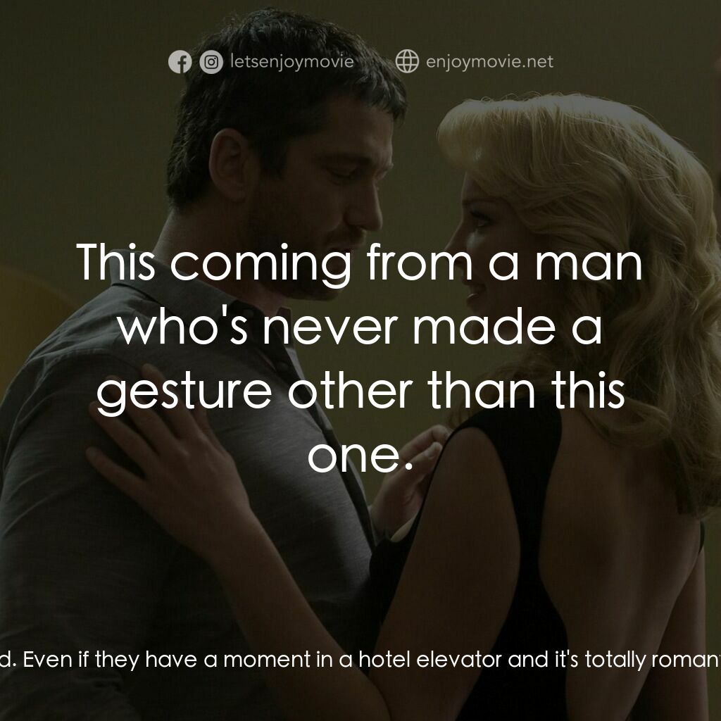 男女生了沒電影對白：Abby Richter:  I'm sorry, but Jack Magnun will no longer be able to do 'The Ugly 