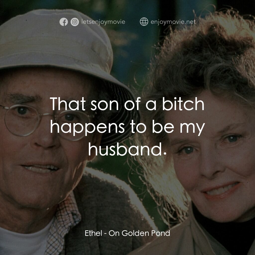 金池塘電影對白：Ethel:  That son of a bitch happens to be my husband.