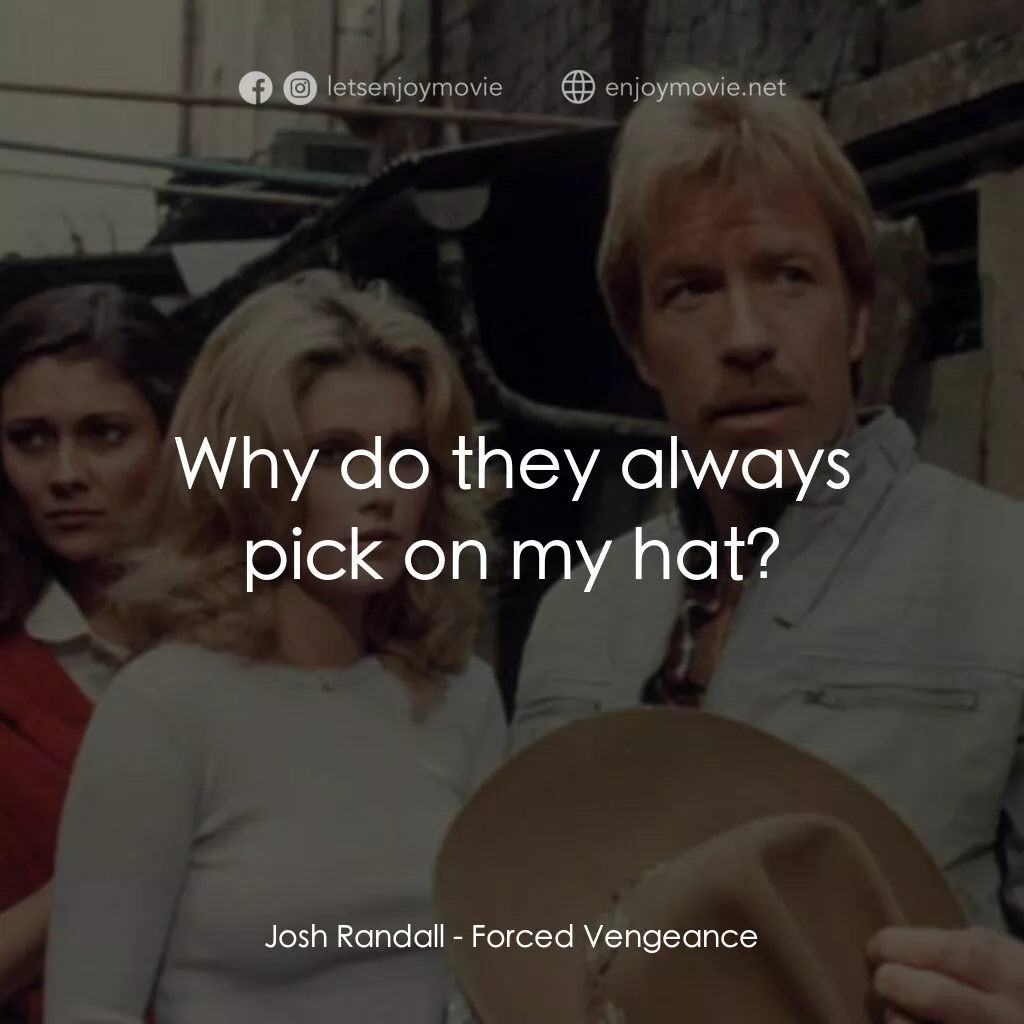暴力復仇記電影對白：Josh Randall:  Why do they always pick on my hat?