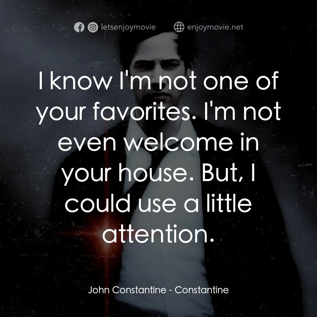 魔間行者電影對白：John Constantine:  I know I'm not one of your favorites. I'm not even welcome in 