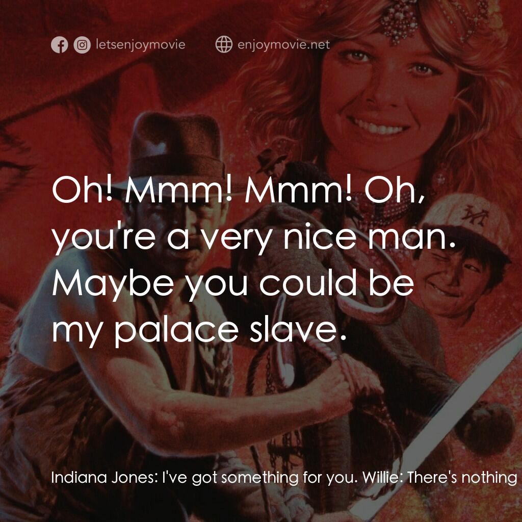 奪寶奇兵 魔域奇兵電影對白：Indiana Jones:  I've got something for you. Willie:  There's nothing you have tha