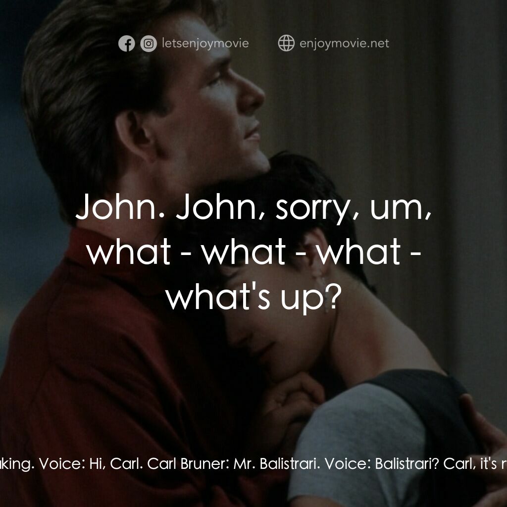 第六感生死戀電影對白：Carl Bruner:  Carl Bruner speaking. Voice:  Hi, Carl. Carl Bruner:  Mr. Balistrar