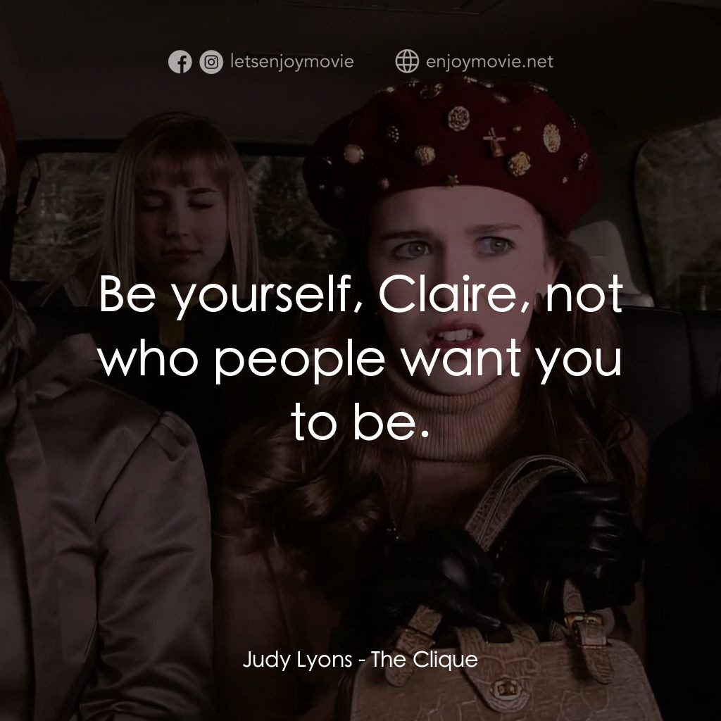 女校風波電影對白：Judy Lyons: Be yourself, Claire, not who people want you to be.