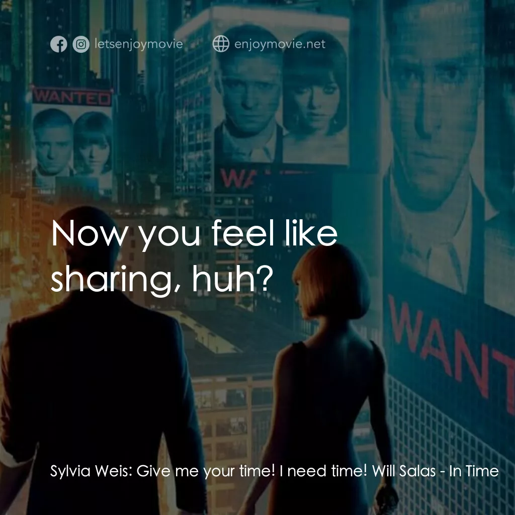 鐘點戰電影對白：Sylvia Weis:  Give me your time! I need time! Will Salas:  Now you feel like shar