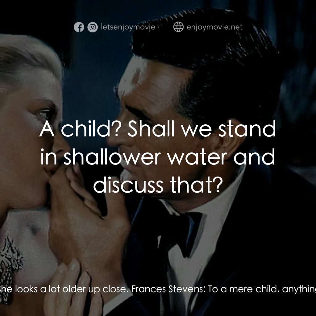 捉賊記電影對白：John Robie:  Say something nice to her, Danielle. Danielle Foussard:  She looks a