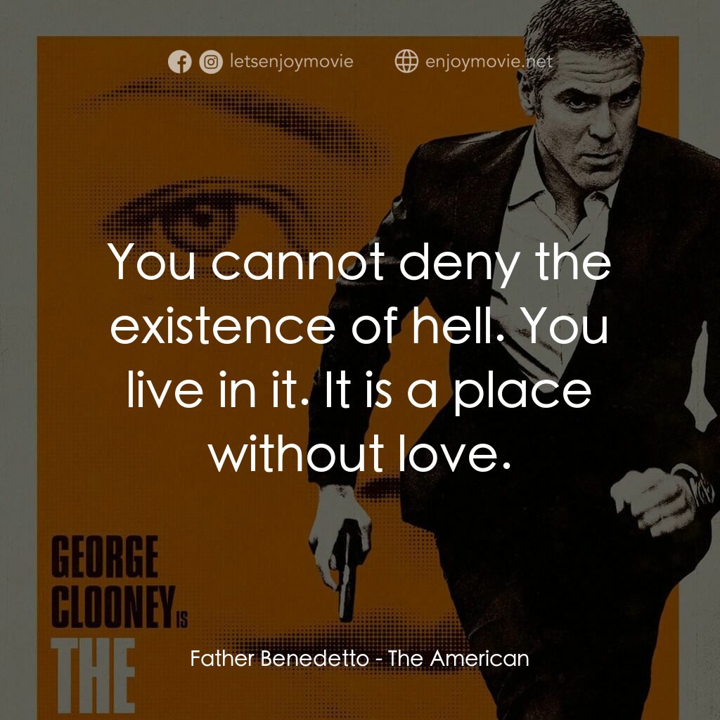 完美狙擊電影對白：Father Benedetto:  You cannot deny the existence of hell. You live in it. It is a
