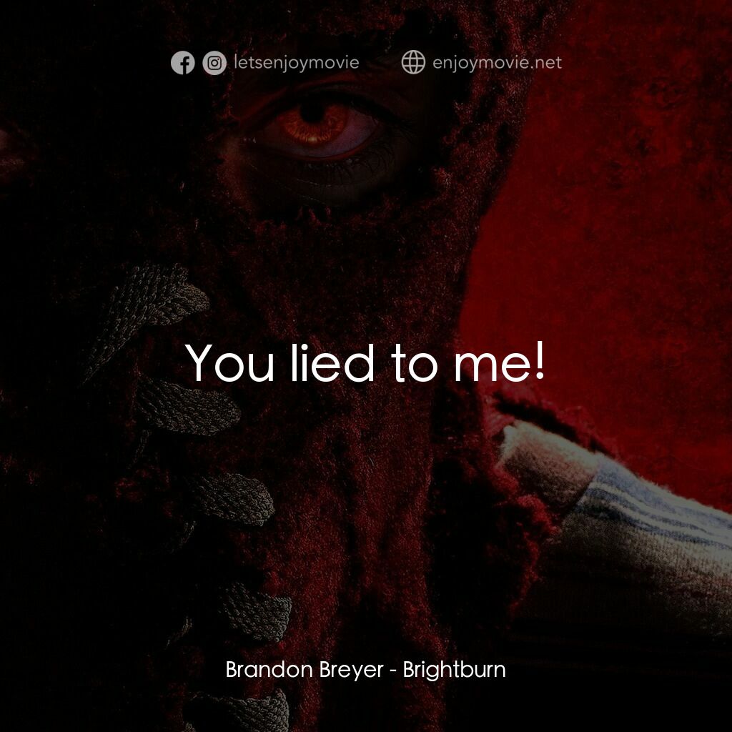靈異乍現電影對白：Brandon Breyer:  You lied to me!